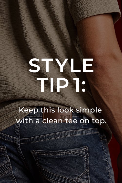 Style Tip 1: Keep this look simple with a clean tee on top.