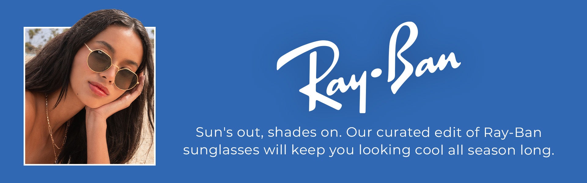 Ray-Ban - Sun's out, shades on. Our curated edit of Ray-Ban sunglasses will keep you looking cool all season long.